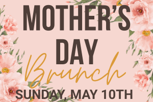 MOTHER'S DAY Brunch